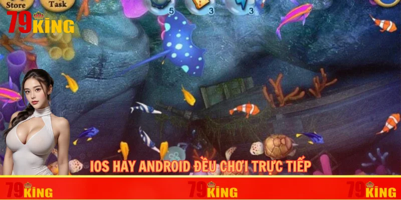 iOS hay Android đều chơi trực tiếp