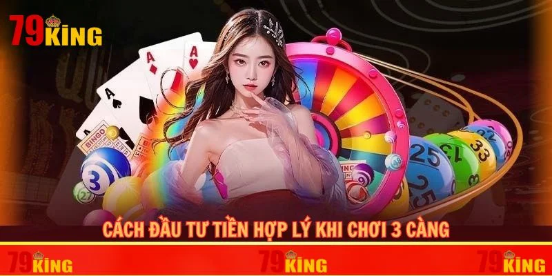 Cách đầu tư tiền hợp lý khi chơi 3 càng