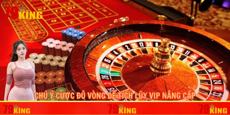 Chú ý cược đủ vòng để tích lũy VIP nâng cấp