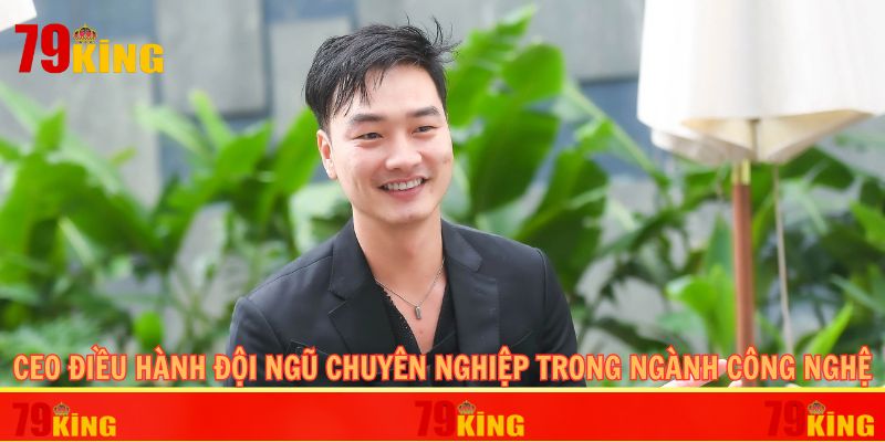CEO điều hành đội ngũ chuyên nghiệp trong ngành công nghệ