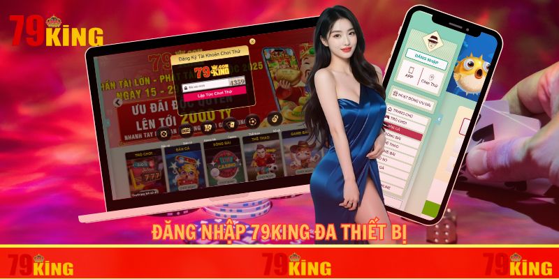 Dùng nhiều thiết bị để đăng nhập 79KING vẫn an toàn tuyệt đối