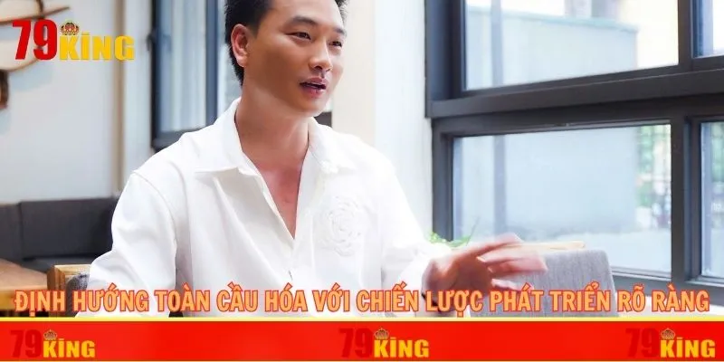 Định hướng toàn cầu hóa với chiến lược phát triển rõ ràng