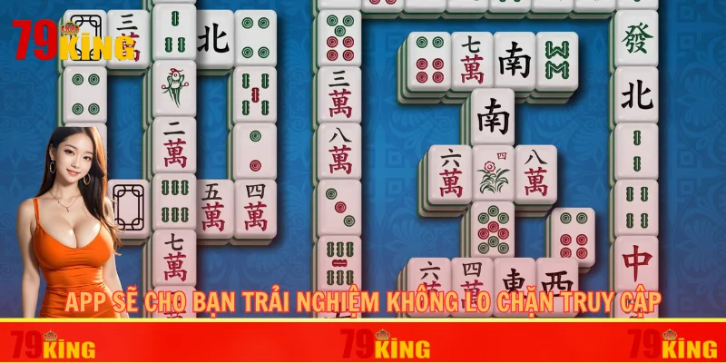 App sẽ cho bạn trải nghiệm không lo chặn truy cập