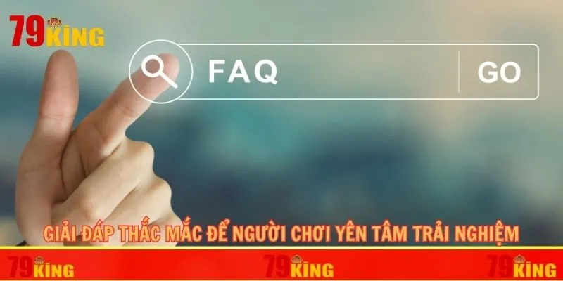 Giải đáp thắc mắc phổ biến để người chơi yên tâm trải nghiệm