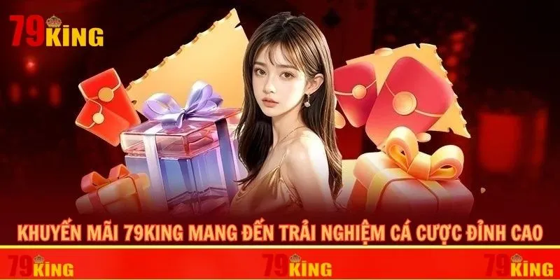 Khuyến mãi 79KING mang đến trải nghiệm cá cược đỉnh cao