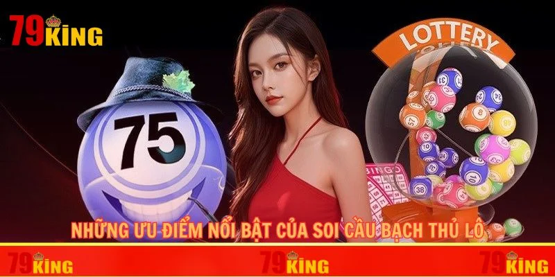 Những ưu điểm nổi bật của soi cầu bạch thủ lô