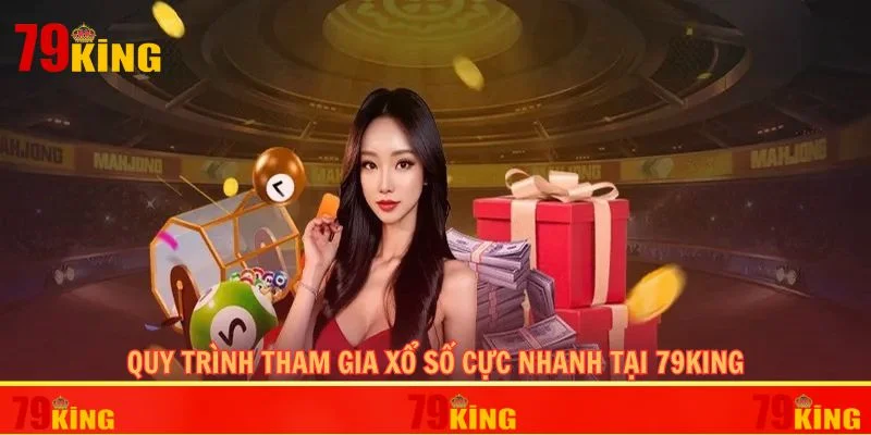 Quy trình tham gia xổ số cực nhanh tại 79KING