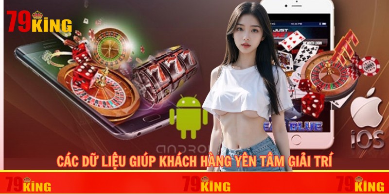 Các dữ liệu giúp khách hàng yên tâm giải trí