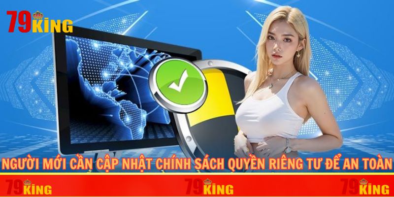 Người mới cần cập nhật chính sách quyền riêng tư để an toàn